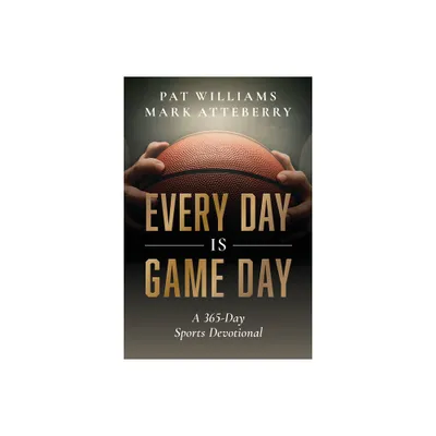 Every Day Is Game Day - by Pat Williams & Mark Atteberry (Paperback)