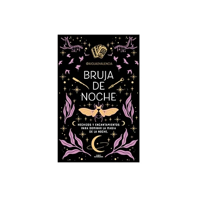 Bruja de Noche: Hechizos Y Encantamientos Para Dominar La Magia de la Noche / Ni Ght Witch: Spells and Enchantments - by @Aiguadvalencia (Paperback)