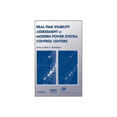 Real-Time Stability Assessment in Modern Power System Control Centers - (IEEE Press Power and Energy Systems) by S C Savulescu (Hardcover)