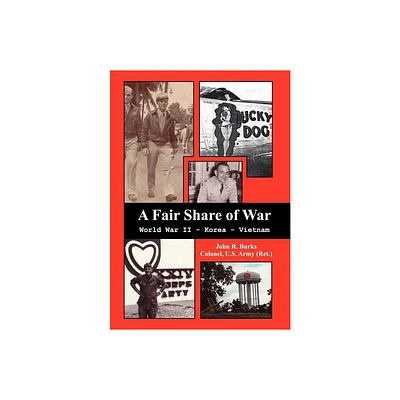 A Fair Share of War - by Col John R Burks (Hardcover)