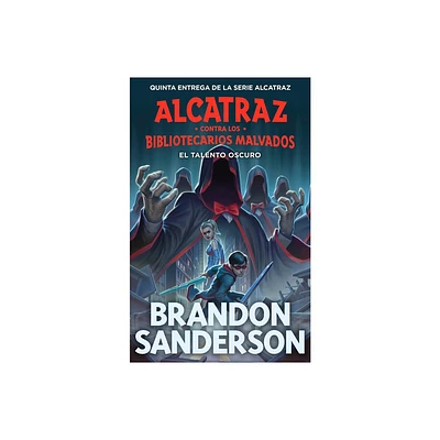 El Talento Oscuro / The Dark Talent - (Alcatraz Contra Los Bibliotecarios Malvados / Alcatraz Versus the Evil Librarians) by Brandon Sanderson