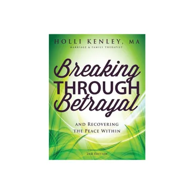 Breaking Through Betrayal - 2nd Edition by Holli Kenley (Paperback)