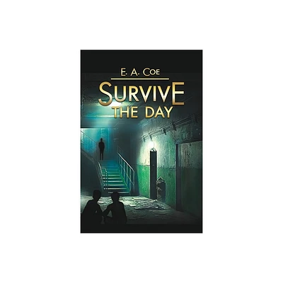 Survive the Day - by E a Coe (Paperback)