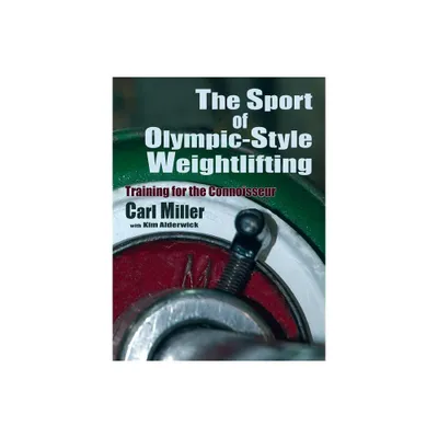 The Sport of Olympic-Style Weightlifting - by Carl Miller (Paperback)