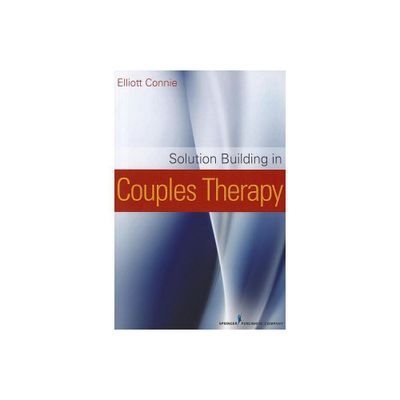 Solution Building in Couples Therapy - by Elliott Connie (Paperback)