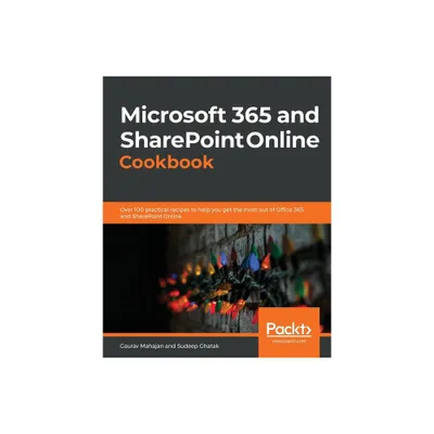 Microsoft 365 and SharePoint Online Cookbook - by Gaurav Mahajan & Sudeep Ghatak (Paperback)