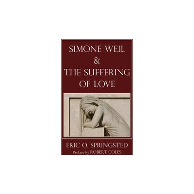 Simone Weil and The Suffering of Love - by Eric O Springsted (Paperback)