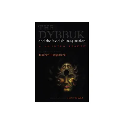 Dybbuk and the Yiddish Imagination - (Judaic Traditions in Literature, Music, and Art) by Joachim Neugroschel (Paperback)