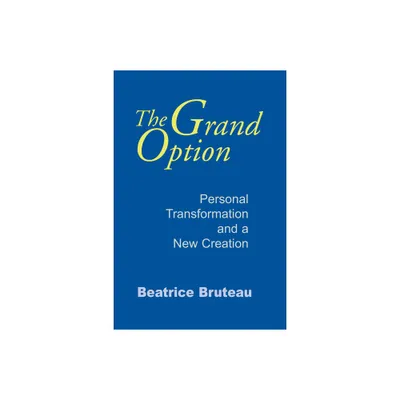 The Grand Option - (Gethsemani Studies in Psychological and Religious Anthropolo) by Beatrice Bruteau (Paperback)