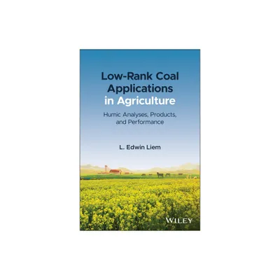 Low-Rank Coal Applications in Agriculture - by L Edwin Liem (Hardcover)