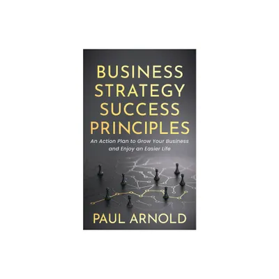 Business Strategy Success Principles - by Paul Arnold (Paperback)