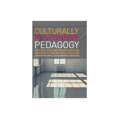 Culturally Responsive Pedagogy - by Fatima Pirbhai-Illich & Shauneen Pete & Fran Martin (Paperback)