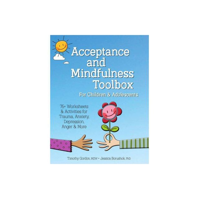 Acceptance and Mindfulness Toolbox Fro Children and Adolescents - by Timothy Gordon & Jessica Borushok (Paperback)