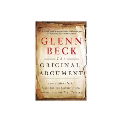 The Original Argument - by Glenn Beck (Paperback)