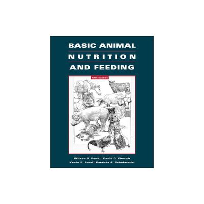 Basic Animal Nutrition and Feeding - 5th Edition by Wilson G Pond & David B Church & Kevin R Pond & Patricia A Schoknecht (Paperback)