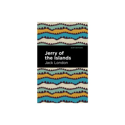 Jerry of the Islands - (Mint Editions (Grand Adventures)) by Jack London (Hardcover)