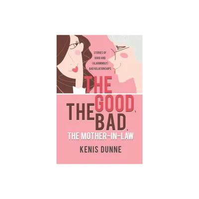 The Good, the Bad, the Mother-in-Law - by Kenis Dunne (Paperback)