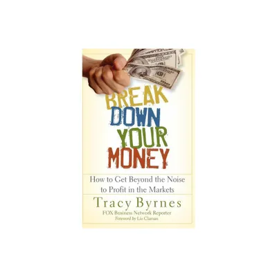 Break Down Your Money - by Tracy Byrnes (Hardcover)