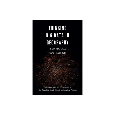 Thinking Big Data in Geography - by Jim Thatcher & Andrew Shears & Josef Eckert (Paperback)