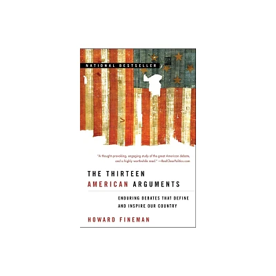 The Thirteen American Arguments - by Howard Fineman (Paperback)