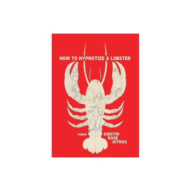 How to Hypnotize a Lobster - by Kristin Rose Jutras (Paperback)