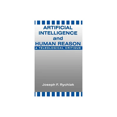 Artificial Intelligence and Human Reason - by Joseph Rychlak (Hardcover)