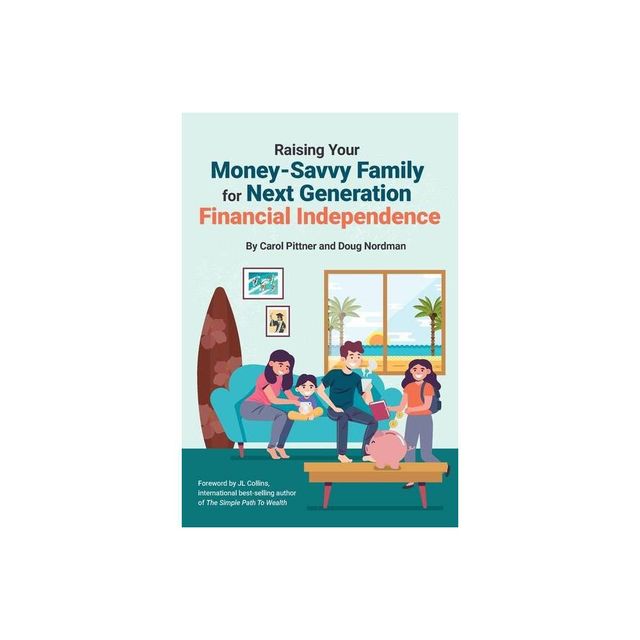 Raising Your Money-Savvy Family For Next Generation Financial Independence - by Carol Pittner & Doug Nordman (Paperback)