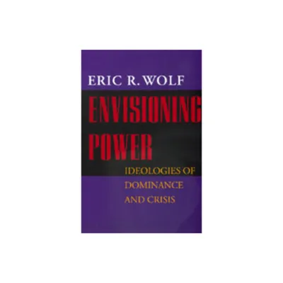 Envisioning Power - by Eric R Wolf (Paperback)