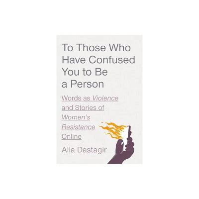 To Those Who Have Confused You to Be a Person - by Alia Dastagir (Hardcover)