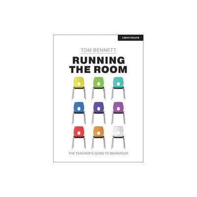 Running the Room: The Teachers Guide to Behaviour - by Tom Bennett (Paperback)