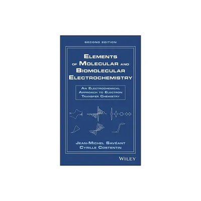 Elements of Molecular and Biomolecular Electrochemistry - 2nd Edition by Jean-Michel Savant & Cyrille Costentin (Hardcover)