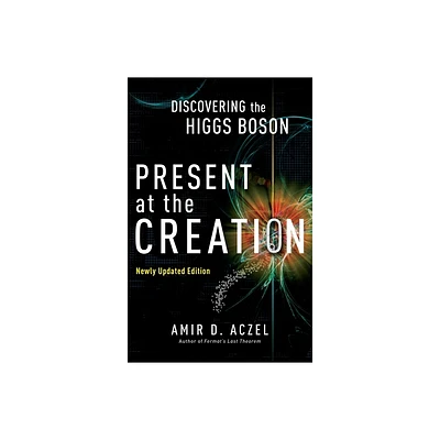 Present at the Creation - by Amir D Aczel (Paperback)