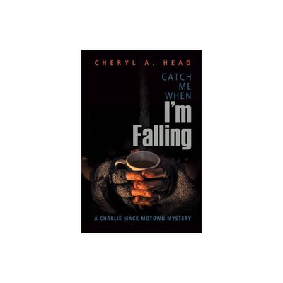 Catch Me When Im Falling - (Charlie Mack Motown Mystery) by Cheryl A Head (Paperback)