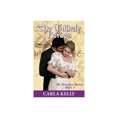 Unlikely Heroes - (St. Brendan) by Carla Kelly (Paperback)