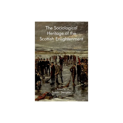 The Sociological Heritage of the Scottish Enlightenment - (Edinburgh Studies in Scottish Philosophy) by Tams Demeter (Hardcover)