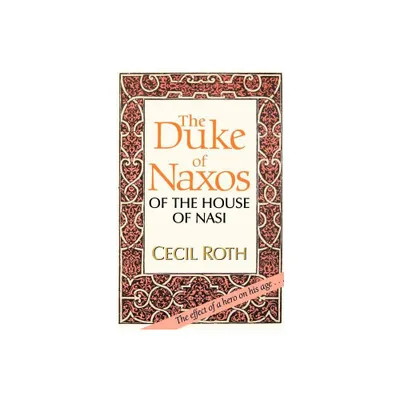 The Duke of Naxos of the House of Nasi - by Cecil Roth (Paperback)