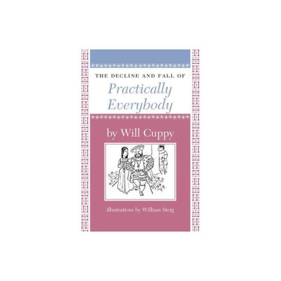 The Decline and Fall of Practically Everybody - (Nonpareil Books) by Will Cuppy (Paperback)