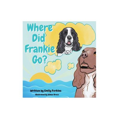 Where Did Frankie Go? - by Emily Perkins (Hardcover)