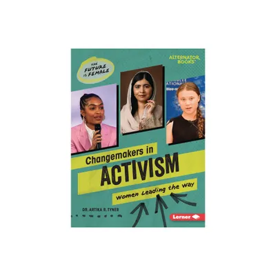 Changemakers in Activism - (The Future Is Female (Alternator Books (R))) by Artika R Tyner (Paperback)