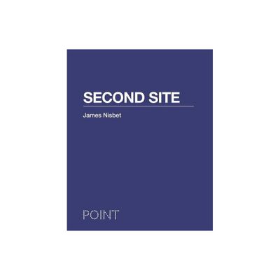 Second Site - (Point: Essays on Architecture) by James Nisbet (Hardcover)