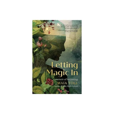 Letting Magic in - by Maia Toll (Hardcover)