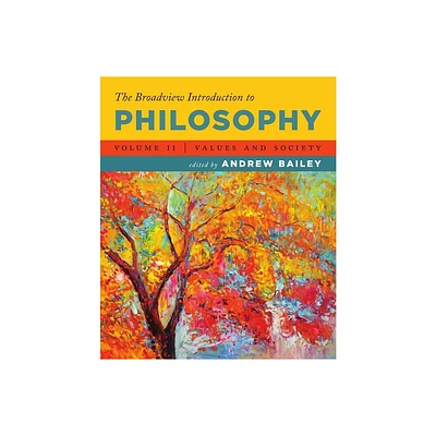 The Broadview Introduction to Philosophy Volume II: Values and Society - by Andrew Bailey (Paperback)