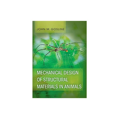 Mechanical Design of Structural Materials in Animals - by John M Gosline (Hardcover)