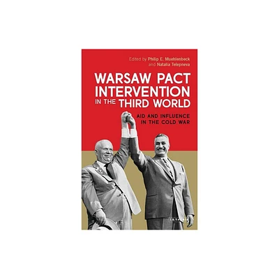 Warsaw Pact Intervention in the Third World - (International Library of Twentieth Century History) by Philip E Muehlenbeck & Natalia Telepneva