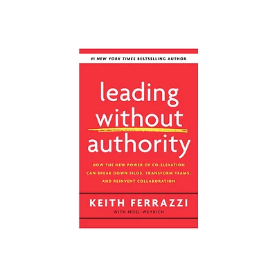 Leading Without Authority - by Keith Ferrazzi & Noel Weyrich (Hardcover)