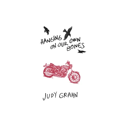 Hanging on Our Own Bones - by Judy Grahn (Paperback)