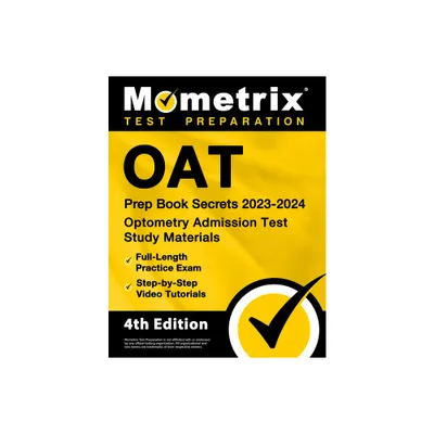 Oat Prep Book Secrets 2023-2024 - Optometry Admission Test Study Materials, Full-Length Practice Exam, Step-By-Step Video Tutorials - (Paperback)