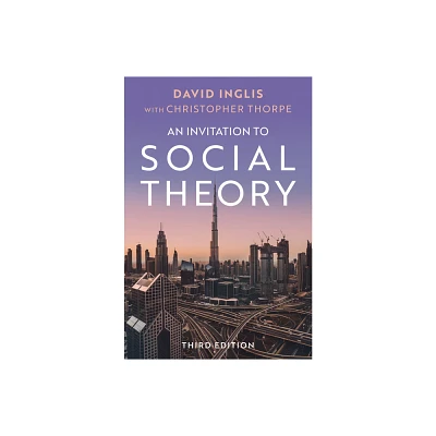 Invitation to Social Theory - 3rd Edition by David Inglis (Hardcover)