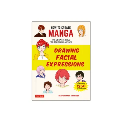 How to Create Manga: Drawing Facial Expressions - (How to Create Manga Guides) by Nextcreator Henshubu (Paperback)