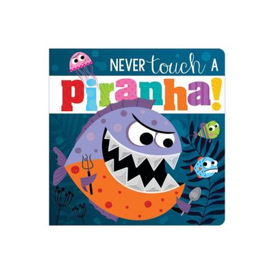 Never Touch A Piranha! - by Rosie Greening (Board Book)